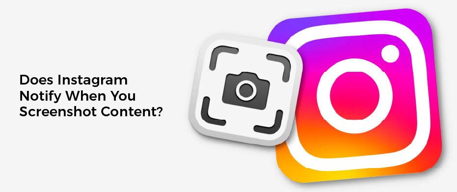 Does Instagram Notify When You Screenshot Content?